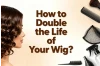 Wig Care Bible: How to Double the Life of Your Wig?